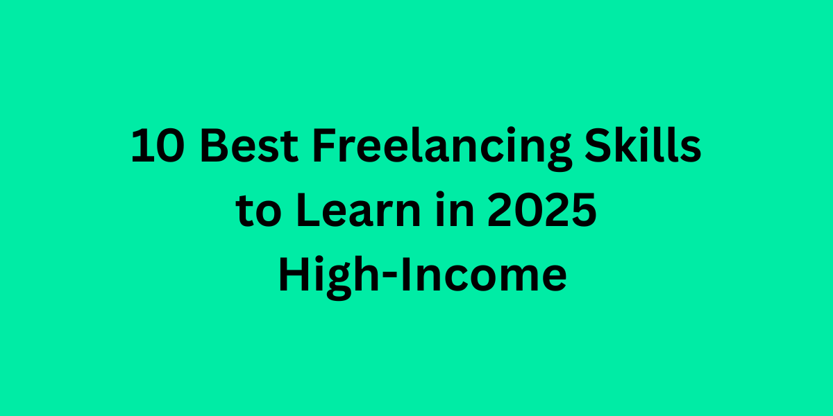 10 Best Freelancing Skills to Learn in 2025 High-Income